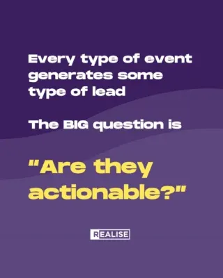 Every type of event generates some type of lead.&nbsp;
The big question is “Are they actionable?”&nbsp;

Can your sales and marketing teams do something that accelerates a buying decision based on the information – data + context – your event surfaces?&nbsp;

Ignite success – and respect for your event team – with training with the experts at Realise:&nbsp;

⭐ Gaining agreement between Marketing, Sales, and Finance on what is a “valuable” lead.&nbsp;

⭐ BANT qualifying event prospects – we train event staff to ask the right questions to get answers that, combined with other event attendee data, provide clear next steps to engage clients after the event.&nbsp;

⭐ How to integrate technology to create a welcoming event experience.&nbsp;

Learn more about Realise’s proven success formula: Data + Context = Actionable insights (D+C=Ai ™️ ) and how easily it can become your success formula, too.&nbsp;

Get in touch today and let’s talk through your challenges and how to create a positive change for your next event.&nbsp;

#eventprofs #eventmanagement #corporateevents #training #mentoring #development #learninganddevelopment